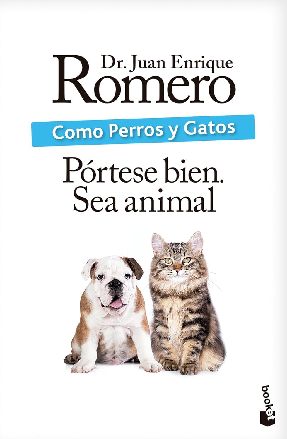 Como Perros Y Gatos: Portese Bien. Sea Animal / Like Cats and Dogs: Behave. Be an Animal