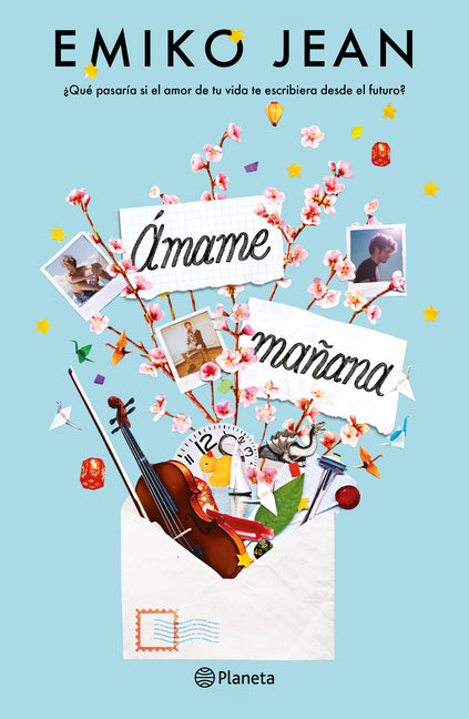 Amame Manana: ?Que Pasaria Si El Amor de Tu Vida Te Escribiera Desde El Futuro? / Love Me Tomorrow