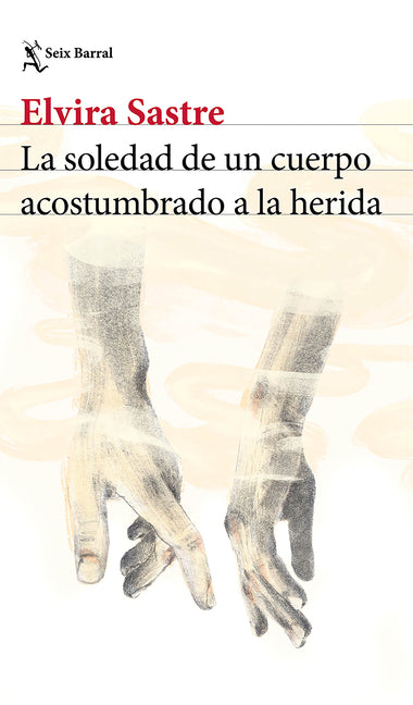 La Soledad de Un Cuerpo Acostumbrado a la Herida (Poesia) / The Solitude of a Body Accustomed to the Wound (Poems)