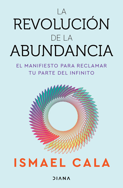 La Revolucion de la Abundancia: El Manifiesto Para Reclamar Tu Parte del Infinito / The Abundance Revolution