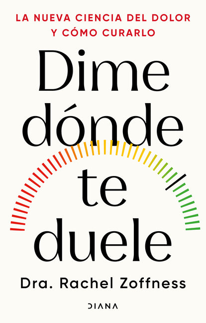 Dime Donde Te Duele: La Nueva Ciencia del Dolor Y Como Curarlo / Tell Me Where It Hurts