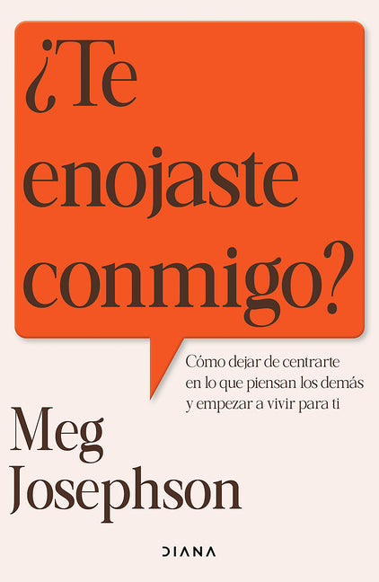 ?Te Enojaste Conmigo?: Como Dejar de Entrarte En Lo Que Piensan Los Demas Y Empezar a Vivir Para Ti / Are You Mad at Me?