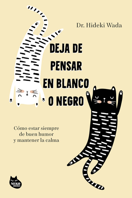 Deja de Pensar En Blanco O Negro: Como Estar Siempre de Buen Humor Y Mantener La Calma / How Not to Get Emotional