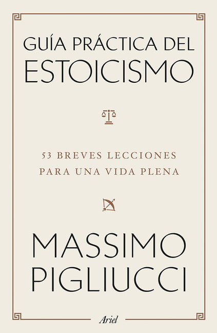 Guia Practica del Estoicismo: 53 Breves Lecciones Para Una Vida Plena / A Field Guide to a Happy Life