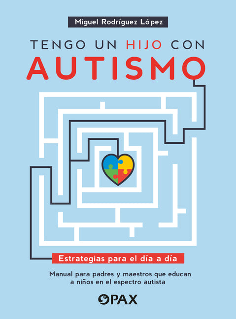 Tengo Un Hijo Con Autismo / I Have a Child with Autism: Estrategias Para El Dia a Dia. Manual Para Padres Y Maestros Que Educan a Ninos En El Espectro