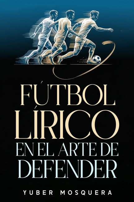 Futbol Lirico En El Arte de Defender