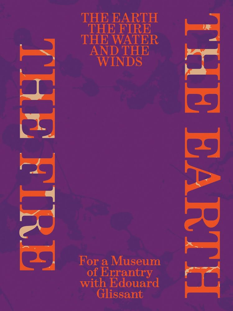The Earth, the Fire, the Water, and the Winds: For a Museum of Errantry with Edouard Glissant