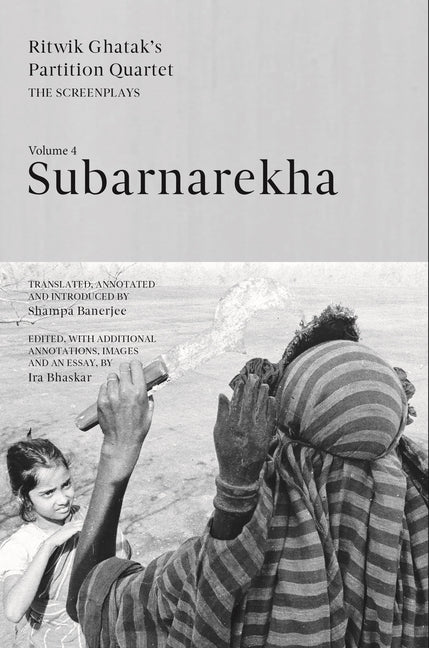 Subarnarekha: Ritwik Ghatak's Partition Quartet - The Screenplays, Volume IV