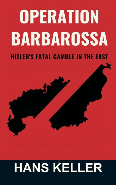 Operation Barbarossa: Hitler's Fatal Gamble in the East