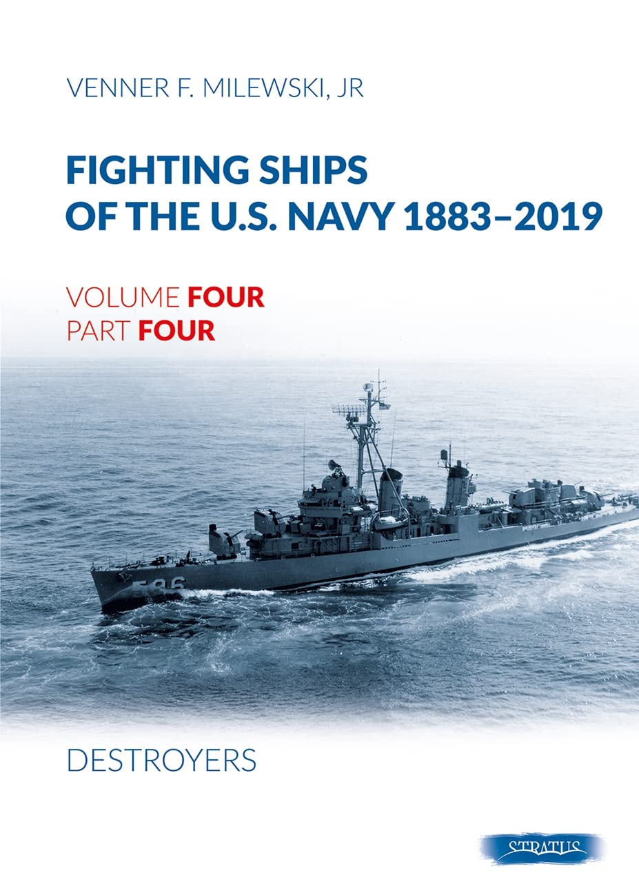 Fighting Ships of the U.S. Navy 1883-2019: Volume 4, Part 4 - Destroyers (1943-1944) Fletcher Class