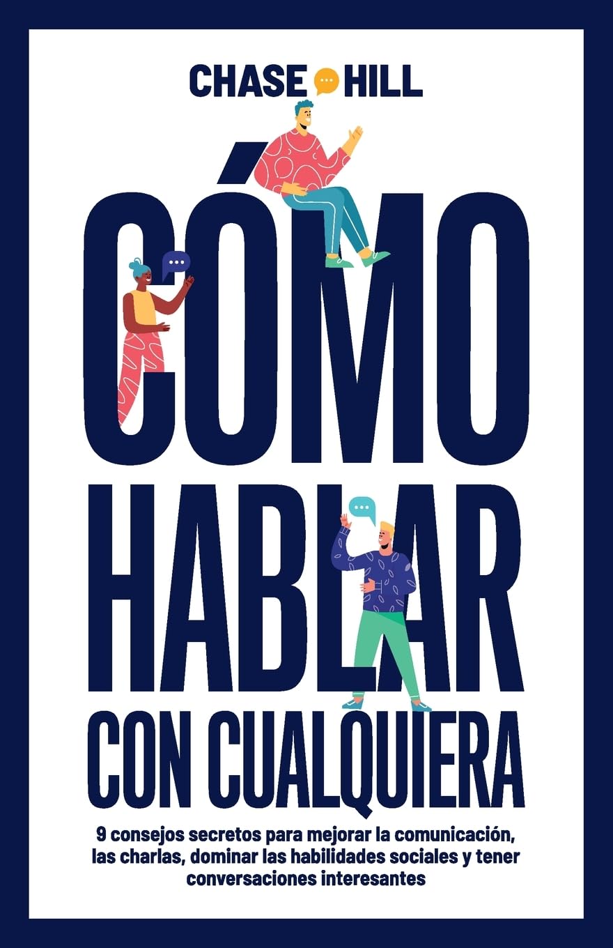 Como hablar con cualquiera: 9 consejos secretos para mejorar la comunicacion, las charlas, dominar las habilidades sociales y tener conversaciones