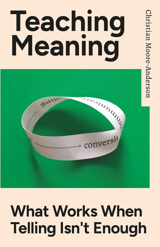 Teaching Meaning: What Works When Telling Isn't Enough