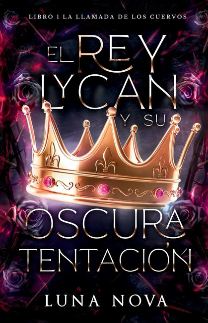El Rey Lycan y su Oscura Tentacion: LIBRO 1: La Llamada de los Cuervos
