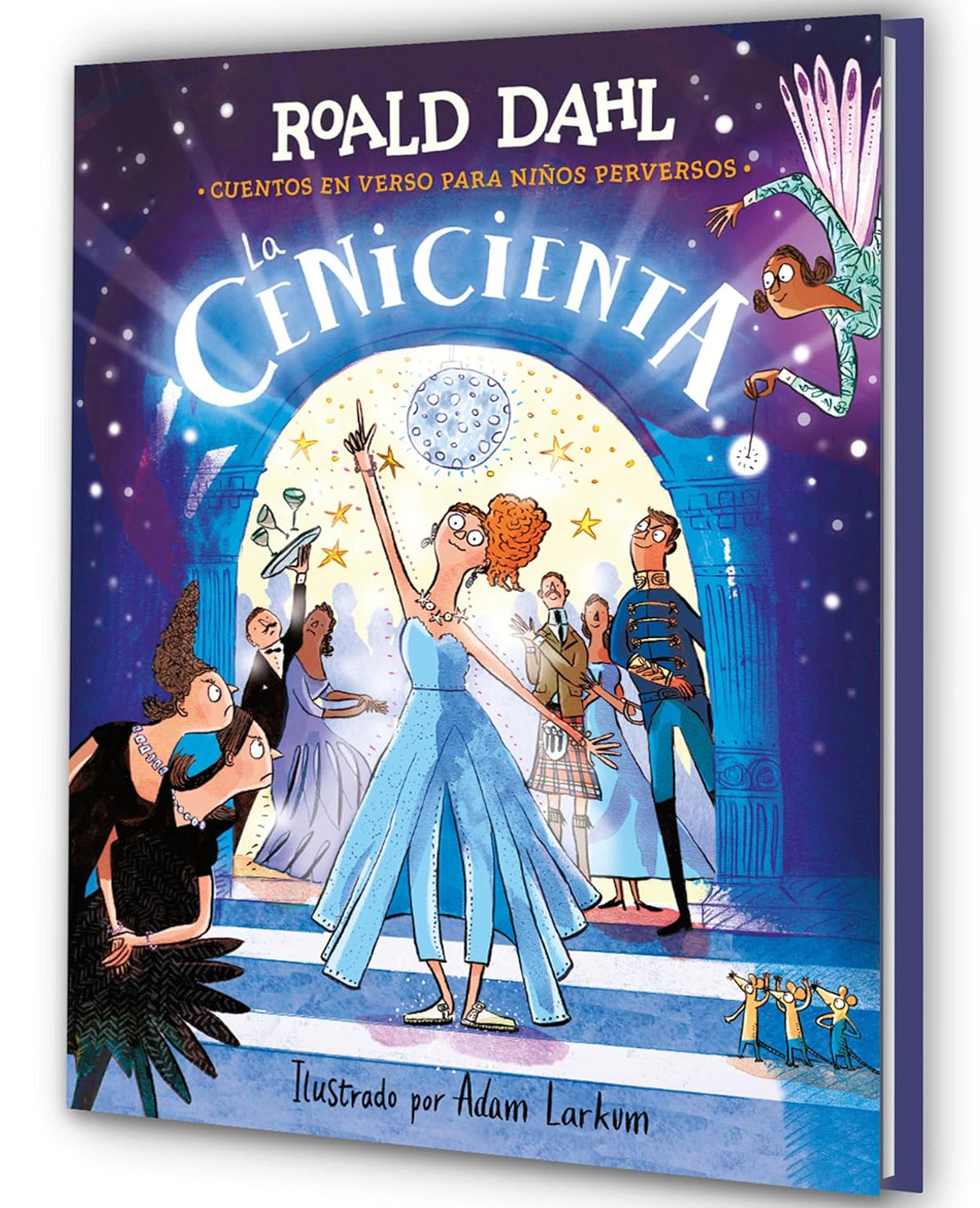 La Cenicienta (Coleccion Alfaguara Clasicos). Cuentos En Verso Para Ninos Perversos / Revolting Rhymes: Cinderella (Alfaguara Classics Collection)