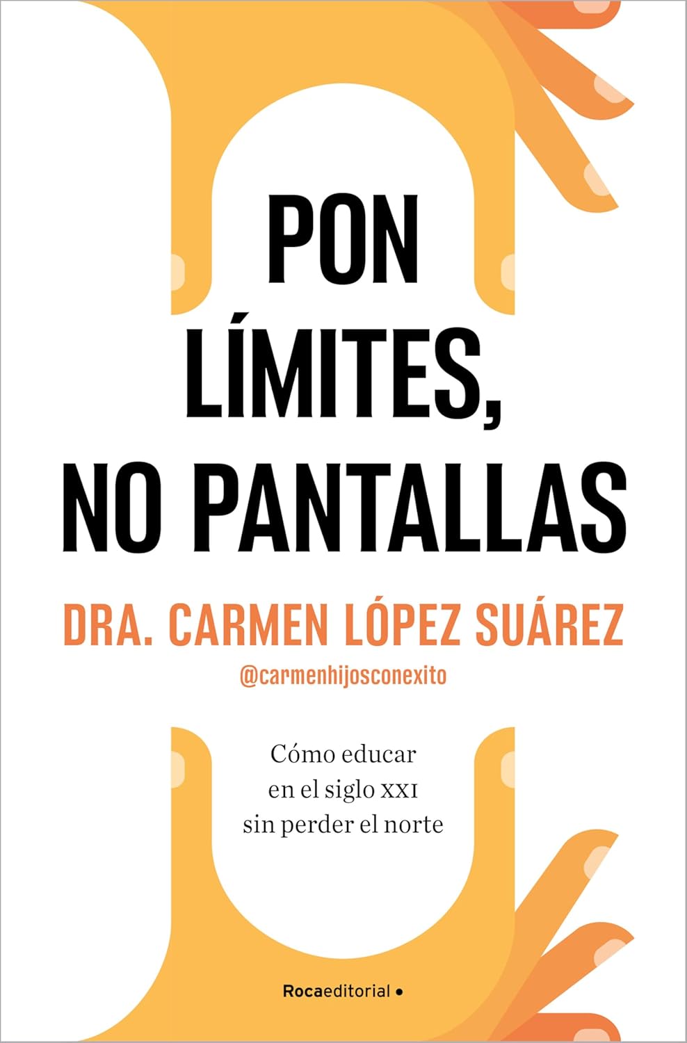 Pon Limites, No Pantallas. Como Educar En El Siglo XXI Sin Perder El Norte / Set Boundaries, Not Screens: How to Parent in the 21st Century