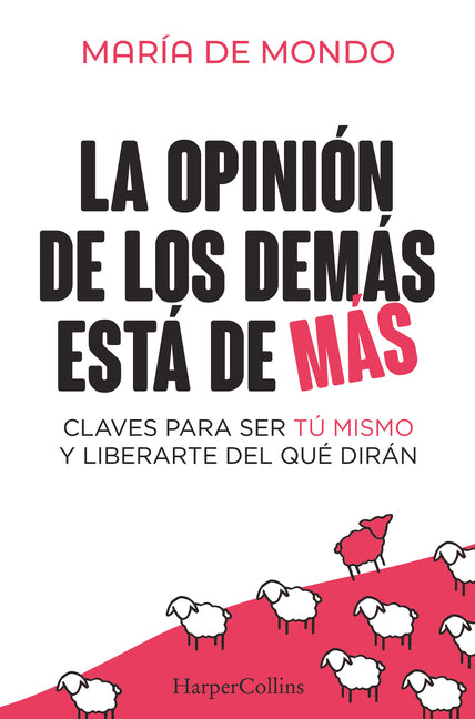 La Opinion de Los Demas Esta de Mas (the Opinion of Others Is Superfluous - Spanish Edition): Claves Para Ser Tu Mismo Y Liberarte del Que Diran (Keys to