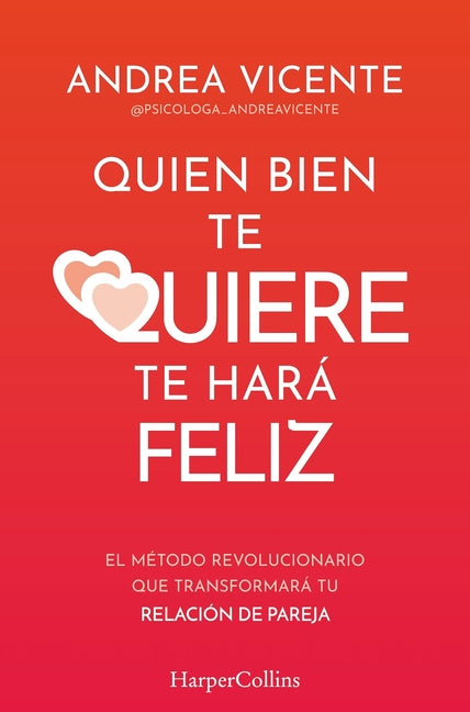 Quien Bien Te Quiere Te Hara Feliz (Who Loves You Well Will Make You Happy - Spanish Edition): El Metodo Revolucionario Que Transformara Tu Relacion d