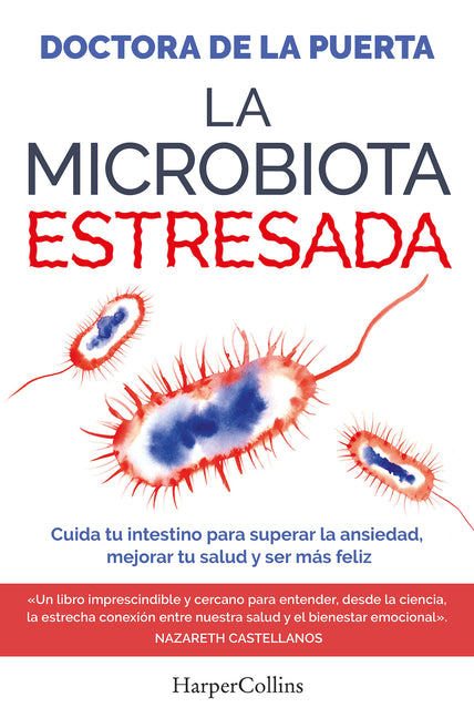 La Microbiota Estresada (the Stressed Microbiota - Spanish Edition): Cuida Tu Intestino Para Superar La Ansiedad, Mejorar Tu Salud Y Ser Mas Feliz (Ta