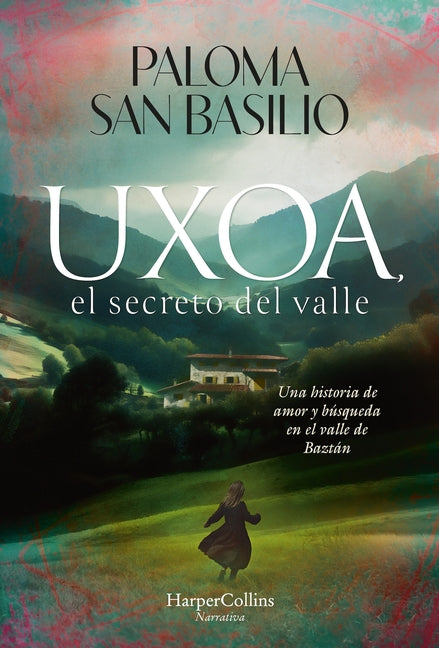 Uxoa, El Secreto del Valle (Uxoa, the Secret of the Valley - Spanish Edition): Una Historia de Amor Y Busqueda En El Valle de Baztan (a Story of Love
