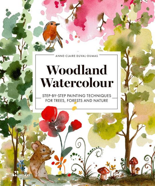 Woodland Watercolour: Step-By-Step Painting Techniques for Trees, Forests and Nature