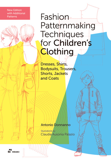 Fashion Patternmaking Techniques for Children's Clothing: Dresses, Shirts, Bodysuits, Trousers, Shorts, Jackets and Coats