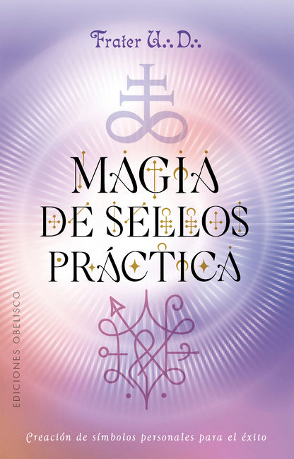 Magia de Sellos Practica: Creacion de Simbolos Personales Para El Exito