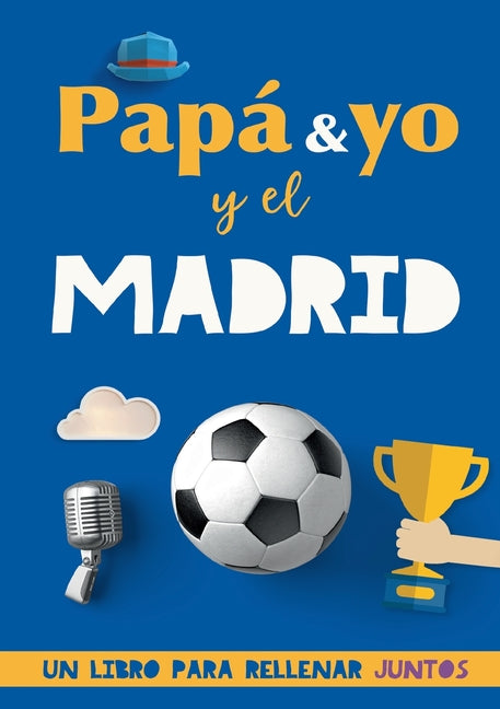 Papa y yo y el Madrid: Un libro del Madrid para rellenar juntos. Regalo para padre. Un libro de futbol diferente