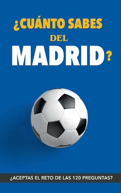 ?Cuanto sabes del Madrid?: ?Aceptas el reto? Regalo para seguidores del Madrid. Un libro del Real Madrid diferente para aficionados al equipo blanco