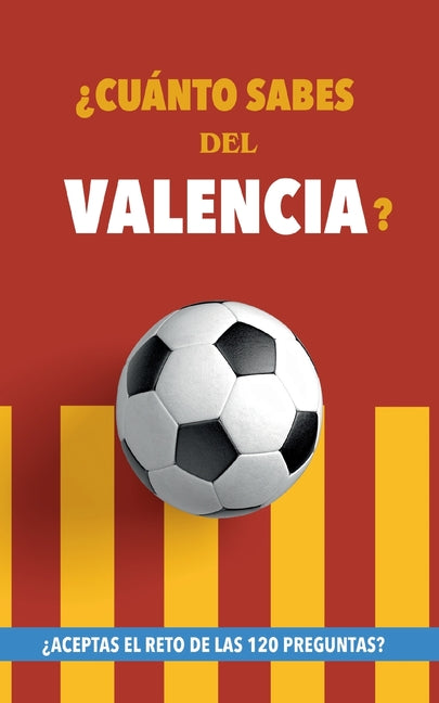 ?Cuanto sabes del Valencia?: ?Aceptas el reto de las 120 preguntas? Libro del Valencia CF. Un libro de futbol diferente. Valencia futbol