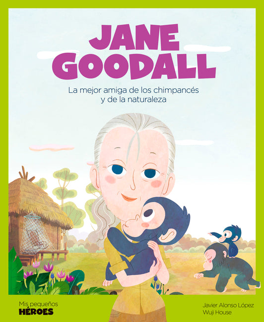 Jane Goodall: La Mejor Amiga de Los Chimpances Y de la Naturaleza Cuentos Para Ninos Para Conocer a Los Grandes Personajes de la Historia Y Los Valore