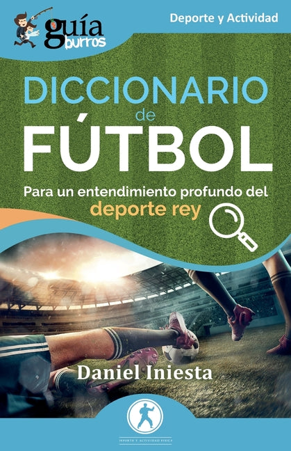 GuiaBurros: Diccionario de Futbol: Para un entendimiento profundo del deporte rey