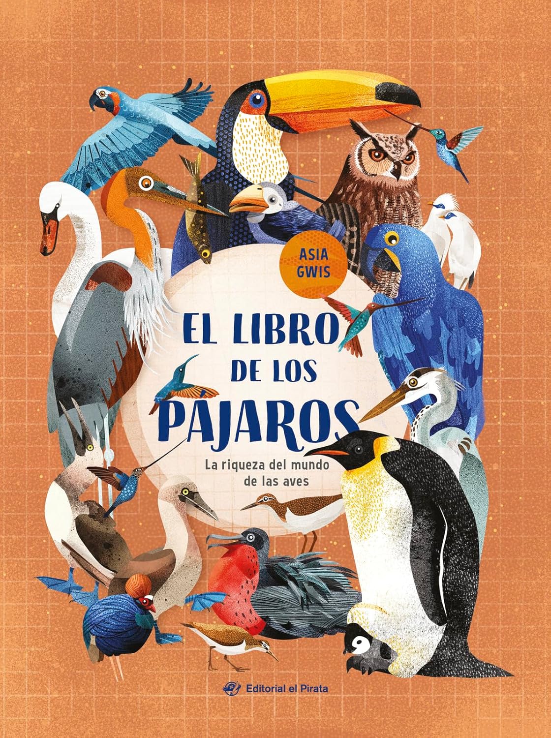 El Libro de Los Pajaros / The Book of Birds (Spanish Edition): La Riqueza del Mundo de Las Aves