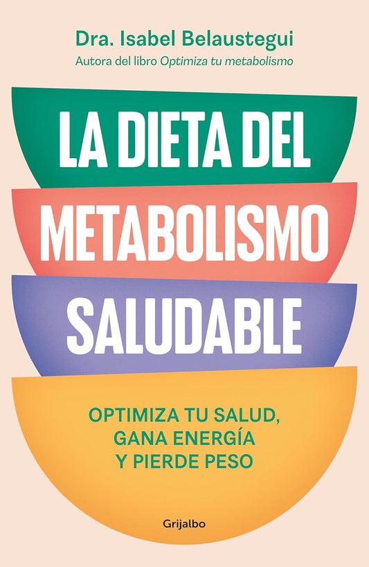 La Dieta del Metabolismo Saludable. Optimiza Tu Salud, Gana Energia, Y Pierde Peso / The Healthy Metabolism Diet