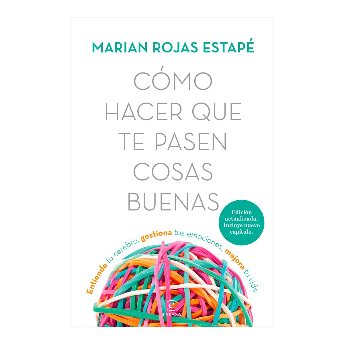Como Hacer Que Te Pasen Cosas Buenas: Entiende Tu Cerebro, Gestiona Tus Emociones, Mejora Tu Vida (Edicion Especial) / How to Make Good Things Happen