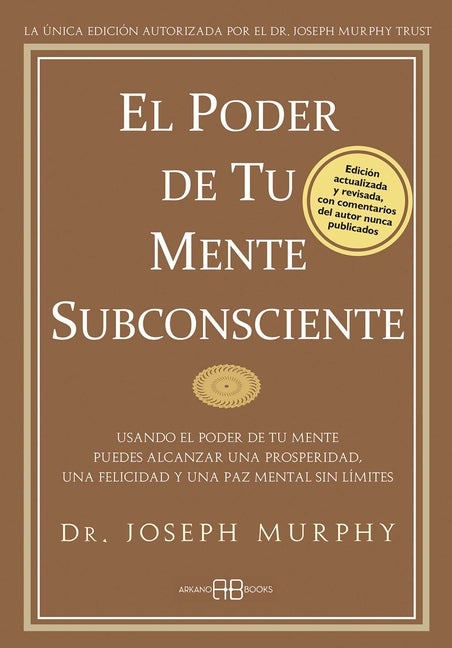 El Poder de Tu Mente Subconsciente: Usando El Poder de Tu Mente Puedes Alcanzar Una Prosperidad, Una Felicidad Y Una Paz Mental Sin Limites