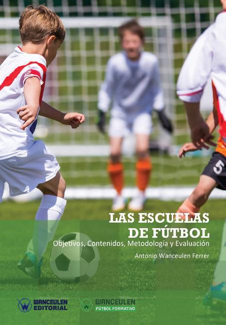 Las Escuelas de Futbol. Objetivos, Contenidos, Metodologia Y Evaluacion