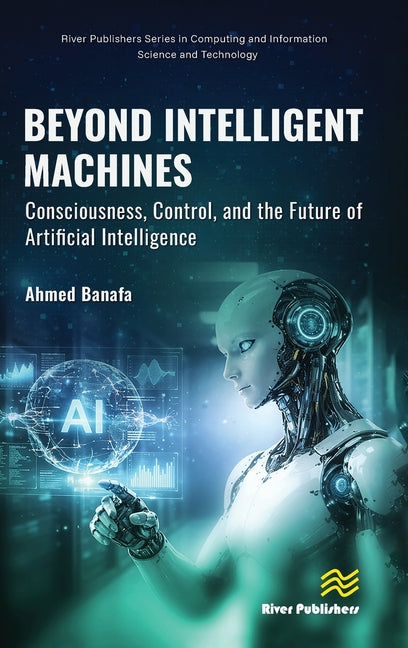 Beyond Intelligent Machines: Consciousness, Control, and the Future of Artificial Intelligence