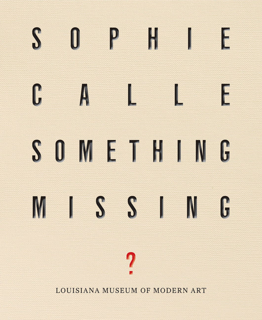 Sophie Calle: Something Missing?