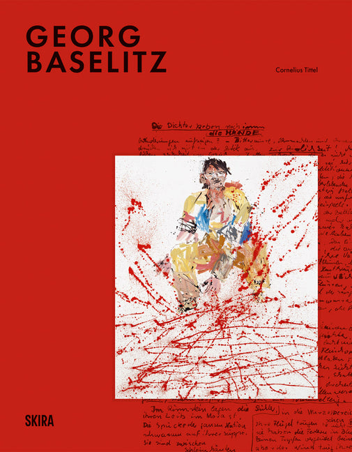 Georg Baselitz: Milestones: At the Heart of Creation