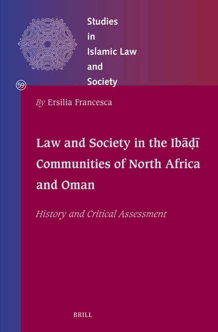 Law and Society in the Ibadi Communities of North Africa and Oman: History and Critical Assessment
