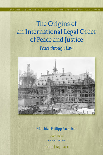 The Origins of an International Legal Order of Peace and Justice: Peace Through Law