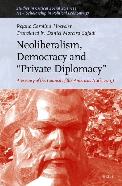 Neoliberalism, Democracy and "Private Diplomacy": A History of the Council of the Americas (1965-2019)