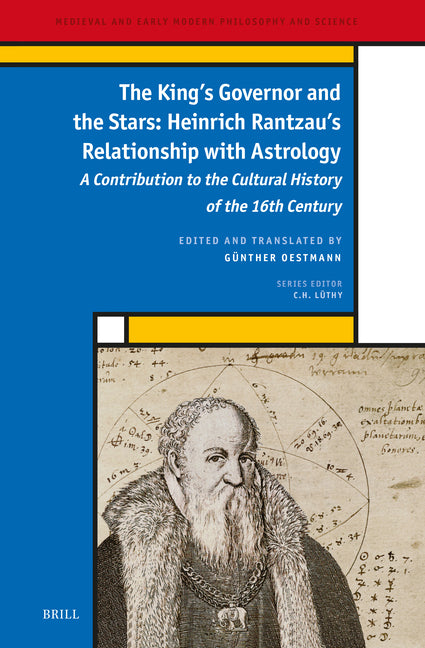 The King's Governor and the Stars: Heinrich Rantzau's Relationship with Astrology: A Contribution to the Cultural History of the 16th Century