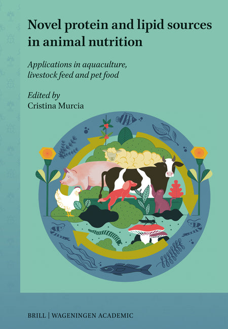 Novel Protein and Lipid Sources in Animal Nutrition: Applications in Aquaculture, Livestock Feed and Pet Food