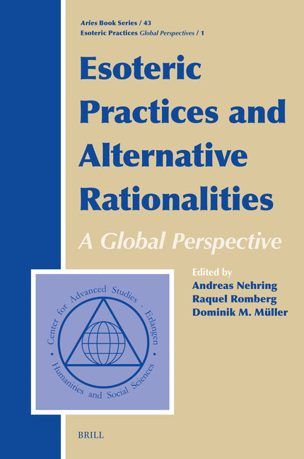 Esoteric Practices and Alternative Rationalities: A Global Perspective: Esoteric Practices: Global Perspectives, Volume 1