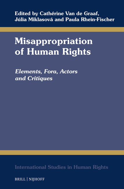 Misappropriation of Human Rights: Elements, Fora, Actors and Critiques
