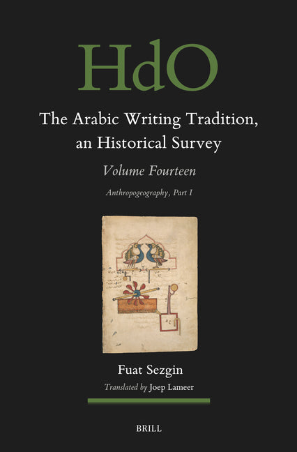 The Arabic Writing Tradition, an Historical Survey, Volume 14: Anthropogeography Part I