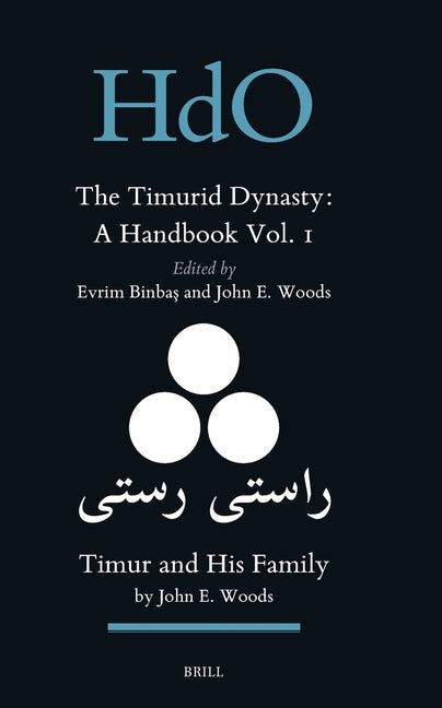 The Timurid Dynasty: A Handbook Volume I: Timur and His Family