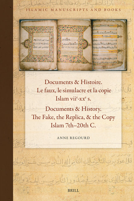 Documents & Histoire / Documents & History. Le Faux, Le Simulacre Et La Copie. Islam Viie-Xxe S. / The Fake, the Replica, & the Copy. Islam 7th-20th C