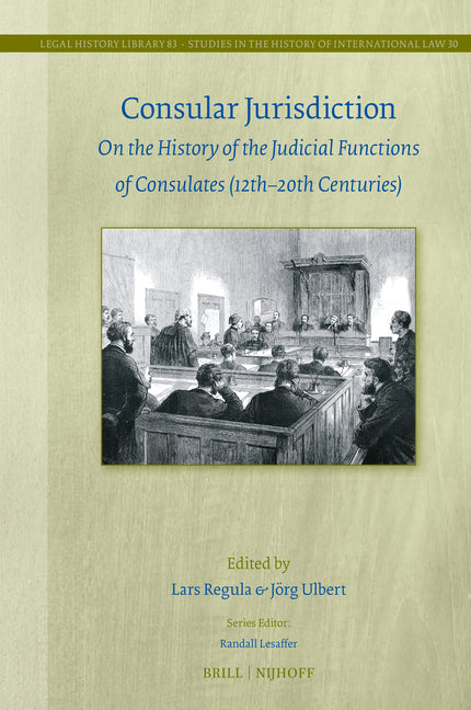 Consular Jurisdiction: On the History of the Judicial Functions of Consulates (12th-20th Century)